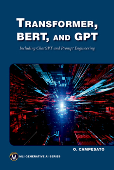 Transformer, BERT, and GPT: Including ChatGPT and Prompt Engineering (MLI Generative AI Series)
