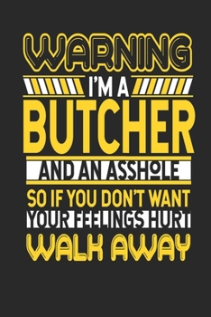 Paperback Warning I'm A Butcher And An Asshole So If You Don't Want Your Feelings Hurt Walk Away: Butcher Notebook - Butcher Journal - Handlettering - Logbook - Book