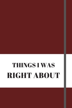 Things I Was Right about: 120 pages notebook with matte cover .different designs with different colors