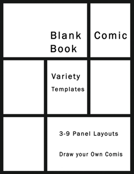 Blank Comic Book Variety Templates 3 - 9 Panel Layouts Draw your Own Story: Sketchbook Paper Great Idea on your own Explore your fantasy Comics Strip Writing Cartoons Journal Manga Notebook Girls Boys