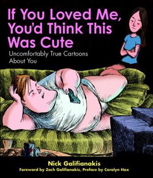 Paperback If You Loved Me You'd Think This Was Cute: Uncomfortably True Cartoons about You Book