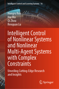 Hardcover Intelligent Control of Nonlinear Systems and Nonlinear Multi-Agent Systems with Complex Constraints: Unveiling Cutting-Edge Research and Insights Book