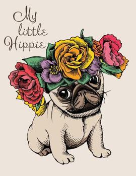My Little Hippie (Journal, Diary, Notebook for Pug Lover): A Journal Book with Coloring Pages Inside the Book !!