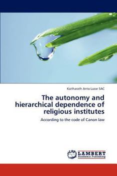 Paperback The Autonomy and Hierarchical Dependence of Religious Institutes Book