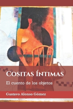 Paperback Cositas Íntimas: El cuento de los objetos [Spanish] Book