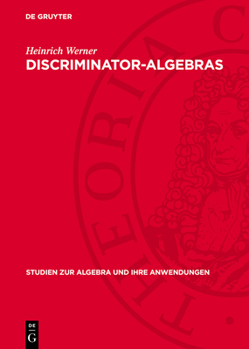 Hardcover Discriminator-Algebras: Algebraic Representation and Model Theoretic Properties [German] Book