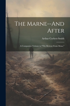 Paperback The Marne--And After: A Companion Volume to "The Retreat From Mons," Book