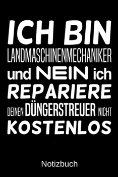 Ich bin Landmaschinenmechaniker und nein ich repariere deinen Düngerstreuer nicht kostenlos: A5 Notizbuch für alle Landmaschinenmechaniker | Liniert ... | Vatertag | Ostern (German Edition)