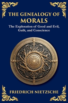 Paperback The Genealogy of Morals: Understanding Ethics, Power, and Human Nature Book