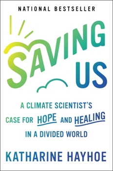 Hardcover Saving Us: A Climate Scientist's Case for Hope and Healing in a Divided World Book