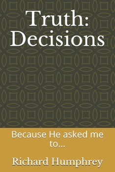 Paperback Truth: Decisions: Because He asked me to... Book