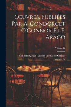 Paperback Oeuvres. Publiées par A. Condorcet O'Connor et F. Arago; Volume 12 [French] Book