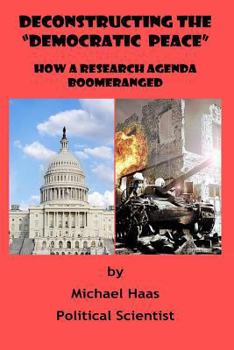 Paperback Deconstructing the "Democratic Peace": How a Research Agenda Boomeranged Book