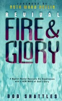 Paperback Revival Fire and Glory: A Baptist Minister Recounts His Experiences with a New Wave of God's Glory Book