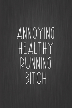 Paperback Annoying Healthy Running Bitch: Coworker Notebook, Sarcastic Humor, Funny Gag Gifts for Home Friend or Office Journal Book