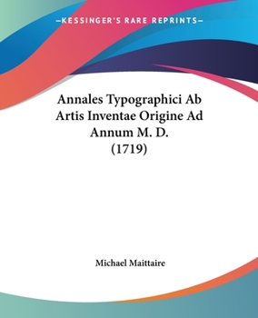 Paperback Annales Typographici Ab Artis Inventae Origine Ad Annum M. D. (1719) Book