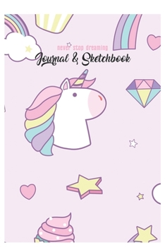Never Stop Dreaming Journal & Sketchbook: Unicorn Is Real Dream Come True Cute Unicorn Blank Ruled Line and Unline Journal and SketchBook for Girls ... 6in x 9in x 120 Pages Magical Unicorn Kawaii