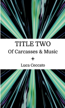 Paperback TITLE TWO of carcasses & music Book