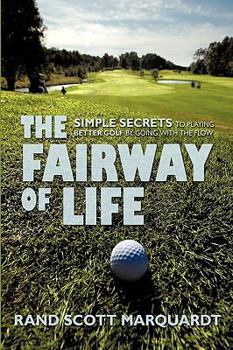 Paperback The Fairway of Life: Simple Secrets To Playing Better Golf By Going With The Flow Book