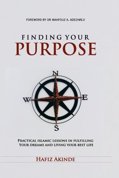 Paperback Finding Your Purpose: Practical Islamic Lessons In Fulfilling Your Dreams And Living Your Best Life Book