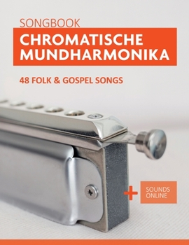 Chromatische Mundharmonika Songbook - 48 Folk & Gospel Songs: + Sounds online (Liederbücher für die chromatische Mundharmonika)