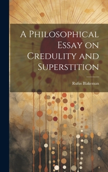 Hardcover A Philosophical Essay on Credulity and Superstition Book