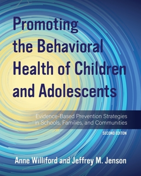 Promoting the Behavioral Health of Children and Adolescents: Evidence-Based Prevention Strategies in Schools, Families, and Communities