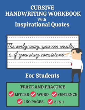 Paperback Cursive Handwriting Workbook For Students with Inspirational Quotes: Trace and Practice Letter, Word and Sentence 3 in 1 Cursive Handwriting Practice Book