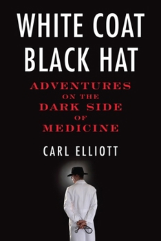 Paperback White Coat, Black Hat: Adventures on the Dark Side of Medicine Book