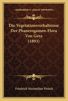 Paperback Die Vegetationsverhaltnisse Der Phanerogamen-Flora Von Gera (1893) [German] Book