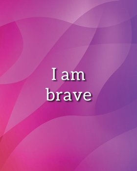 I Am Brave Notebook : Lined Journal - 150 Pages - 8x10 Inch