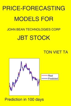 Paperback Price-Forecasting Models for John Bean Technologies Corp JBT Stock Book