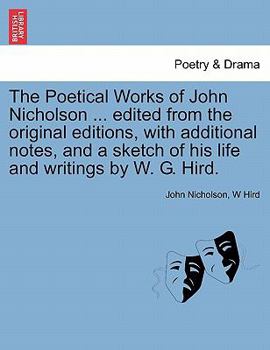 Paperback The Poetical Works of John Nicholson ... edited from the original editions, with additional notes, and a sketch of his life and writings by W. G. Hird Book