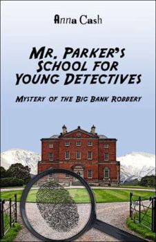 Mr. Parker's School for Young Detectives: Mystery of the Big Bank Robbery