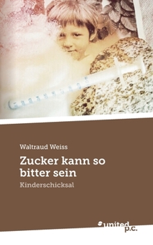 Paperback Zucker kann so bitter sein: Kinderschicksal (German Edition) [German] Book