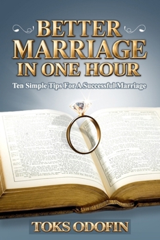 Paperback Better Marriage In One Hour: 10 Simple Tips For A Successful Marriage Book