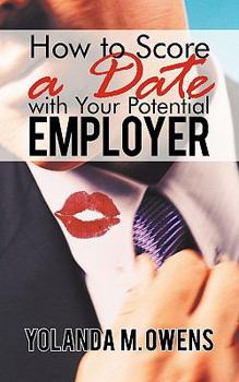 Paperback How to Score a Date with Your Potential Employer Book
