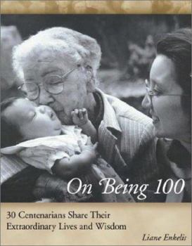 Hardcover On Being 100: 31 Centenarians Share Their Extraordinary Lives and Wisdom Book