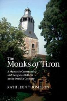 Electronics The Monks of Tiron: A Monastic Community and Religious Reform in the Twelfth Century Book