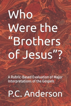 Who Were the “Brothers of Jesus”?: A Rubric-Based Evaluation of Major Interpretations of the Gospels