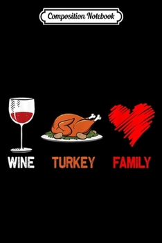 Composition Notebook: Wine Turkey Family Thanksgiving s Men Women s  Journal/Notebook Blank Lined Ruled 6x9 100 Pages
