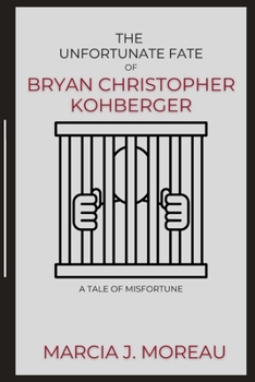 Paperback The Unfortunate Fate of Bryan Christopher Kohberger: A Tale of Misfortune Book