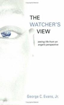 Paperback The Watcher's View: Seeing Life from an Angel's Perspective Book