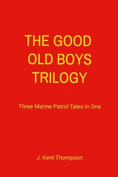 Paperback The Good Old Boys Trilogy: Three Marine Patrol Tales In One Book