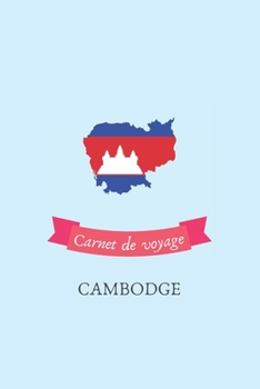 Carnet de voyage Cambodge: Journal de voyage personnalisé à compléter - Cahier de 100 pages pour 50 destinations - Spécial Cambodge (French Edition)