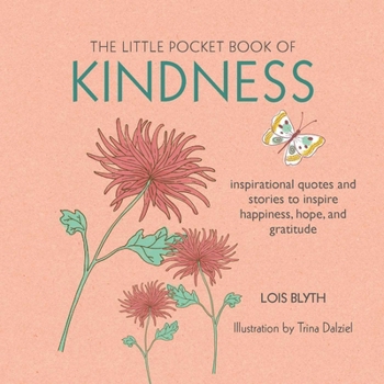 Paperback The Little Pocket Book of Kindness: Inspirational Quotes and Stories to Inspire Happiness, Hope, and Gratitude Book