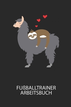Fußballtrainer Arbeitsbuch: Dokumentiere deine Spielerleistungen für die stetige Verbesserungen deines gesamten Teams! (German Edition)