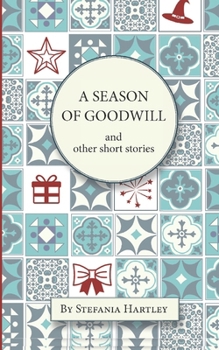 A Season of Goodwill: Extra-Large Print, Easy-to-Read, 10 Humorous and Heartwarming Short Stories for Christmas and New Year