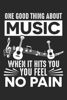 One Good Thing About Music When It Hits You You Feel No Pain: Eine gute Sache über Musik Zitat Musiker Band  Notizbuch liniert 120 Seiten für Notizen Zeichnungen Formeln Organizer Tagebuch