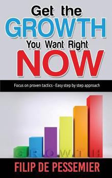 Paperback Get the Growth You Want Right Now.: Focus on proven tactics - Easy step by step approach Book